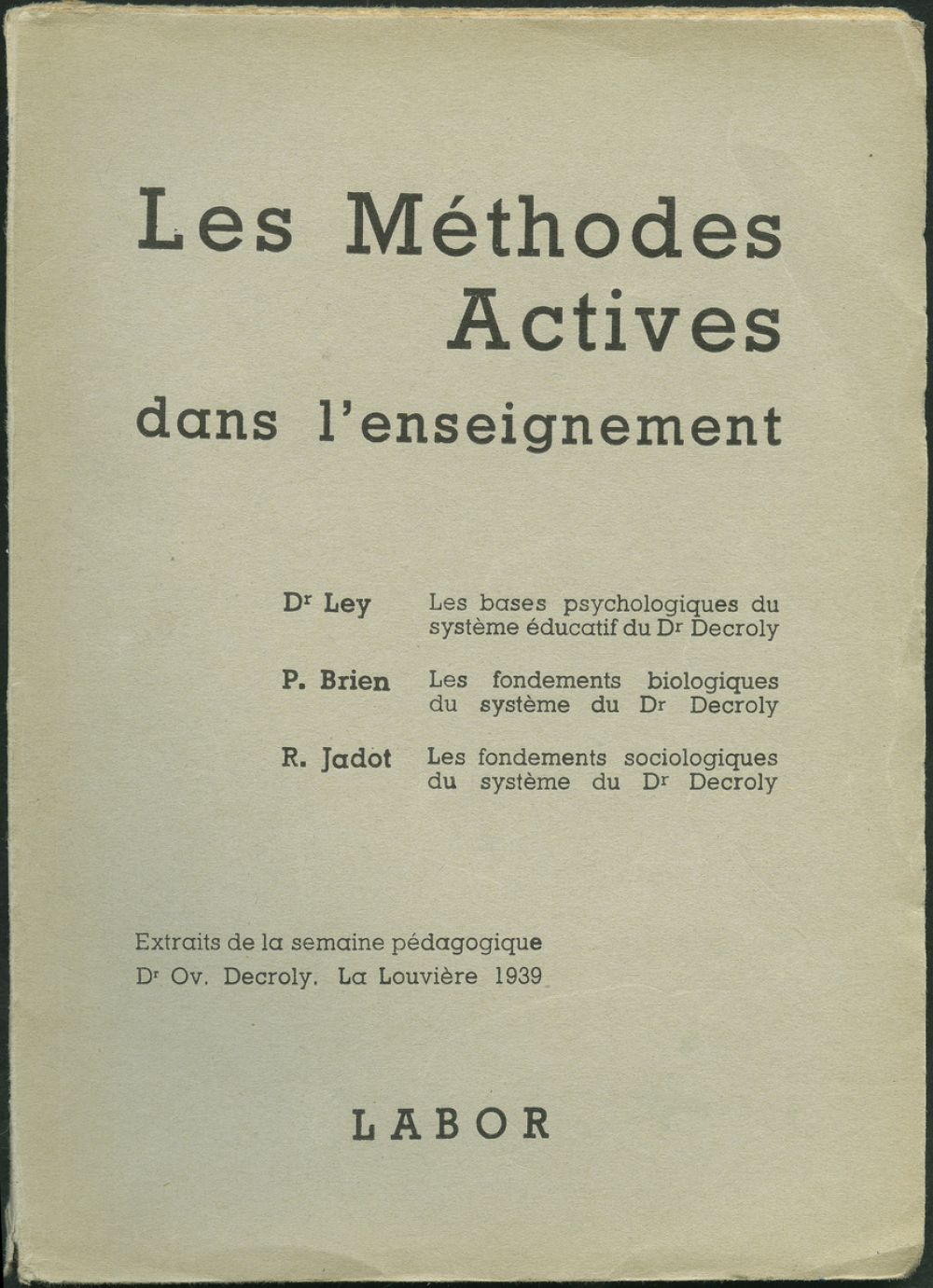 Les méthodes actives dans l'enseignement : les bases psychologiques du système éducatif du Dr Decroly, les fondements biologiques du système du Dr Decroly, les fondements sociologiques du système du Dr Decroly