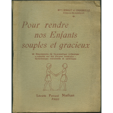 Pour rendre nos Enfants souples et gracieux. 40 Mouvements de Gymnastique rythmique adaptés sur des phrases musicales. Gymnastique Rationnelle et Esthétique.