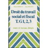 Droit du travail social et fiscal T. G1, 2, 3. Cours et travaux dirigés.