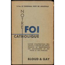 Notre foi catholique : exposé d'instruction religieuse à l'usage des groupements de persévérance des mouvements de jeunesse et des familles