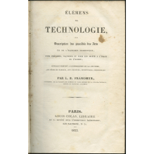 Elémens de technologie ou description des procédés des Arts et de l'économie domestique, pour préparer, façonner et finir les objets à l'usage de l'homme