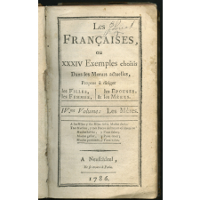 Les Françaises, ou XXXIV Exemples choisis Dans les Mœurs actuelles, propres à diriger les Filles, les Femmes, les Épouses & les Mères. IVme. Volume : Les Mères