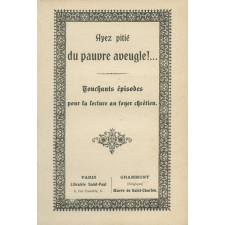 Ayez pitié du pauvre aveugle : touchants épisodes pour la lecture au foyer chrétien
