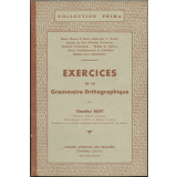 Exercices de la grammaire orthographique : cours moyen et cours supérieur 1er année, classes de fin d'études primaires, sections techniques, écoles de métiers, cours professionnels et d'adultes, classes pour adolescents