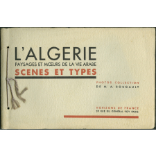 L'Algérie. Paysages et mœurs de la vie arabe. Scènes et types