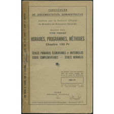 Fascicules de documentation administrative publiés par le Bulletin Officiel du Ministère de l'Education Nationale. Deuxième partie, titre premier. Horaires, programmes, méthodes : chapitre 100 pr. Ecoles primaires élémentaires et maternelles, cours complémentaires, écoles normales.