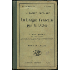 La langue française par la dictée au cours moyen des écoles primaires (certificat d'études : 1er partie) dans les classes de 8e et de 7e des lycées et collèges de garçons, dans les classes primaires des lycées et collèges de jeunes filles : livre de l'élève