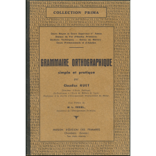 Grammaire orthographique simple et pratique : cours moyen et cours supérieur 1er année, classes de fin d'études primaires, sections techniques, écoles de métiers, cours professionnels et d'adultes