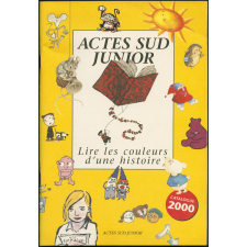 Acte Sud Junior. Lire les couleurs d'une histoire. Catalogue 2000.