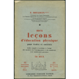 Mes leçons d'éducation physiques pour écoles et sociétés : guide complet et pratique à l'usage des membres de l'enseignement et des moniteurs avec nombreuses gravures et 70 jeux