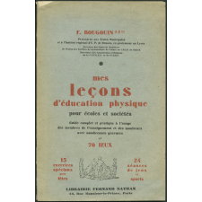 Mes leçons d'éducation physiques pour écoles et sociétés : guide complet et pratique à l'usage des membres de l'enseignement et des moniteurs avec nombreuses gravures et 70 jeux