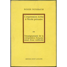 L'Expression écrite à l'école primaire ou l'enseignement de la composition française (essai d'une méthode)