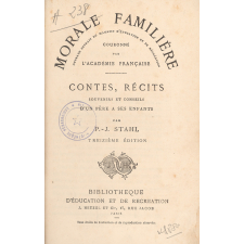Morale familière. Contes, récits, souvenirs et conseils d'un père à ses enfants.
