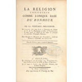La Religion considérée comme l'unique base du bonheur et de la véritable philosophie. Ouvrage fait pour servir à l'éducation des Enfans de S. A. S. Monseigneur le Duc d'Orléans, & dans lequel on expose & l'on réfute les principes des prétendus Philosophes Modernes.