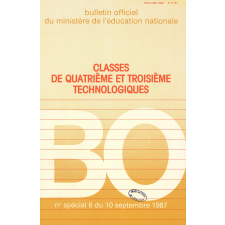 Bulletin Officiel du Ministère de l'Éducation Nationale. N° spécial 6 du 10 septembre 1987 / Classes de quatrième et troisième technologiques.