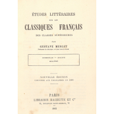 Études littéraires sur les classiques français des classes supérieures : Corneille : Racine : Molière