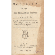 Morceaux choisis des meilleurs poëtes françois, désignés par la Commission d'Instruction Publique, pour la classe des Belles-Lettres des Lycées.