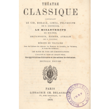 Théâtre classique. Contenant Le Cid, Horace, Cinna, Polyeucte de P. Corneille, Le Misanthrope de Molière, Britannicus, Esther, Athalie de J. Racine, Mérope de Voltaire.
