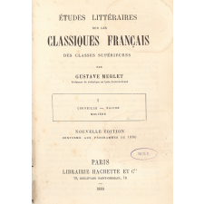 Etude littéraire sur les classiques français des classes supérieures. I. Corneille. Racine. Molière.