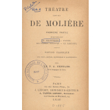Théâtre choisi de Molière. Première partie. Comprenant Le Misanthrope. L'Avare. Les Femmes savantes. Le Tartuffe.