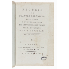 Recueil de plantes coloriées, pour servir à l'intelligence des Lettres élémentaires sur la Botanique de J. J. Rousseau