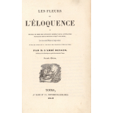 Les fleurs de l'éloquence ou recueil en prose des plus beaux morceaux de la littérature française depuis Joinville jusqu'à nos jours. Ouvrage destiné à toutes les maisons d'éducation.
