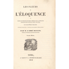 Les fleurs de l'éloquence ou recueil en prose des plus beaux morceaux de la littérature française depuis Joinville jusqu'à nos jours. Ouvrage destiné à toutes les maisons d'éducation.