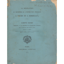 La Délégation du Ministère de l'Instruction publique à Tours et à Bordeaux. Compte-rendu présenté à M. le Ministre de l'Instruction Publique, des Cultes et des Beaux-Arts, par M. A. Silvy, Directeur de l'enseignement primaire au Ministère de l'Instruction Publique, délégué du Ministre à Tours et à Bordeaux.