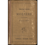 Théâtre choisi de Molière. Les Précieuses ridicules. Le Misanthrope. Le Tartuffe. L'Avare. Le Bourgeois gentilhomme. Les Femmes savantes. Le Malade imaginaire.