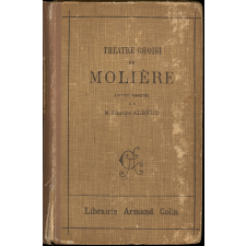 Théâtre choisi de Molière. Les Précieuses ridicules. Le Misanthrope. Le Tartuffe. L'Avare. Le Bourgeois gentilhomme. Les Femmes savantes. Le Malade imaginaire.