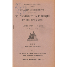 Bulletin administratif du Ministère de l'Instruction Publique et des Beaux-Arts. Année 1927. N° 2580 du 1er janvier 1927 à 2603 du 15 décembre 1927.