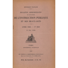 Bulletin administratif du Ministère de l'Instruction Publique et des Beaux-Arts. Année 1930. N° 2652 du 1er janvier 1930 à 2675 du 15 décembre 1930.