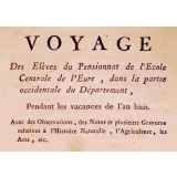 Voyage des Elèves du Pensionnat de l'Ecole Centrale de l'Eure, dans la partie occidentale du Département, Pendant les vacances de l'an huit. Avec des Observations, des Notes et plusieurs Gravures relatives à l'Histoire Naturelle, l'Agriculture, les Arts, etc.