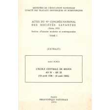Actes du 95e congrès national des sociétés savantes : section d'histoire moderne et contemporaine. Tome I (extrait) : l'école centrale de Rouen an IV - an XI (19 avril 1796 - 19 août 1803)
