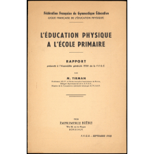 L'Education Physique à l'Ecole primaire. Rapport présenté à l'Assemblée générale 1958 de la F.F.G.E.