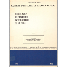 Cahiers d'histoire de l'enseignement. N°1. 1973. Extrait. Académie de Rouen. Annales du Centre Régional de Documentation Pédagogique de Rouen. Quelques aspects de l'enseignement en Seine-Inférieure au XIXe siècle.