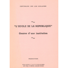 L'Ecole de la République. Genèse d'une institution. Centenaire des lois scolaires.