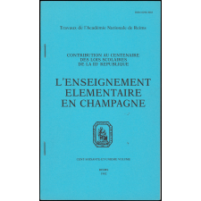 L'Enseignement élémentaire en Champagne. Contribution au centenaire des lois scolaires de la IIIe République / Les petites écoles rurales dans le diocèse de Reims dans la seconde moitié du XVIIe siècle.