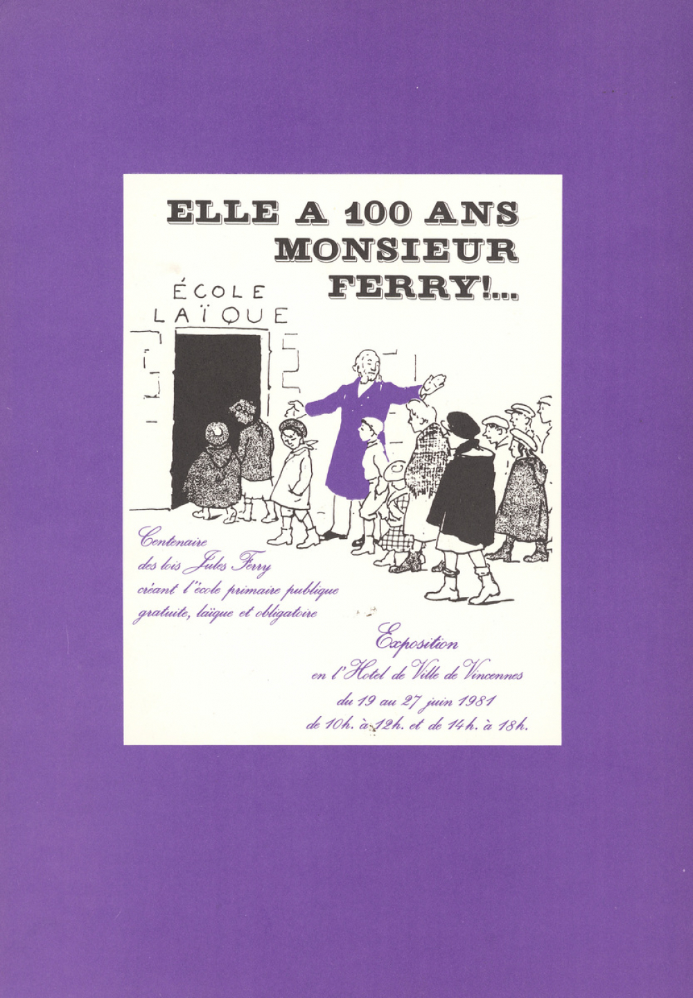 Elle a 100 ans, Monsieur Ferry... Centenaire des lois Jules Ferry créant l'école primaire publique gratuite, laïque et obligatoire.