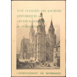 L'Enseignement en Normandie. XVIIe Congrès des Sociétés historiques et archéologiques de Normandie. Evreux, 2 - 7 septembre 1982. Résumé des communications.