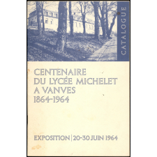 Catalogue de l'exposition du centenaire du Lycée Michelet à Vanves.