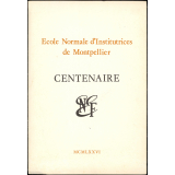 Ecole Normale d'Institutrices de Montpellier. Centenaire.