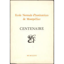 Ecole Normale d'Institutrices de Montpellier. Centenaire.