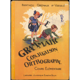 Grammaire, conjugaison, orthographe : cours élémentaire, classes de 10eme et 9eme des lycées et collèges