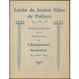 Lycée de Jeunes Filles de Poitiers. 1881-1931. Cinquantenaire de la fondation de l'Enseignement Secondaire des Jeunes Filles.
