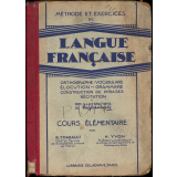 Méthode et exercices de langue française : orthographe  : vocabulaire : élocution : grammaire : construction de phrases : récitation : cours élémentaire