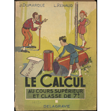 Le calcul au cours supérieur et classe de 7e des lycées et collèges :révision et consolidation des connaissances acquises au cours moyen : initiation aux applications pratiques du calcul pour la classe de fin d'études : 136 leçons, 2500 exercices et problèmes gradués