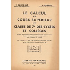 Le calcul au cours supérieur et classe de 7e des lycées et collèges :révision et consolidation des connaissances acquises au cours moyen : initiation aux applications pratiques du calcul pour la classe de fin d'études : 136 leçons, 2500 exercices et problèmes gradués