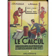 Le calcul au cours supérieur et dans la classe de fin d'études : exercices et problèmes en nouveaux francs : révision et consolidation des connaissances acquises au cours moyen: initiation aux applications pratiques du calcul pour la classe de fin d'études. : 136 leçons, 2500 exercices et problèmes gradués