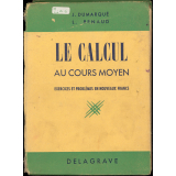 Le calcul au cours moyen et dans la classe de 8e des lycées et collèges :114 leçons, 2000 exercices et problèmes gradués : exercices et problèmes en nouveaux francs
